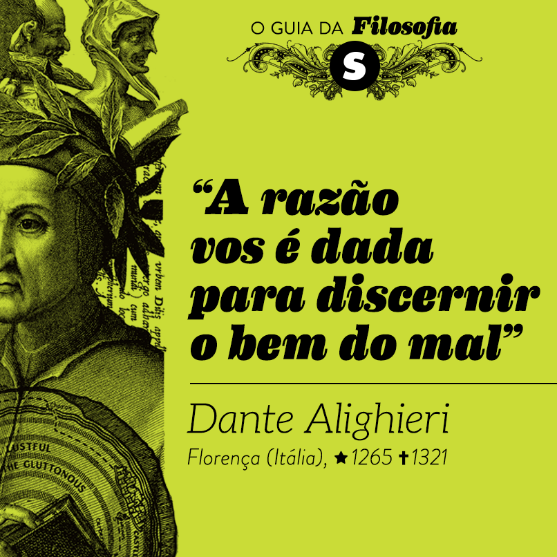 “A razão vos é dada para discernir o bem do mal”, Dante Alighieri