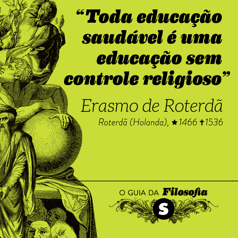 “Toda educação saudável é uma educação sem controle religioso”, Erasmo de Roterdã