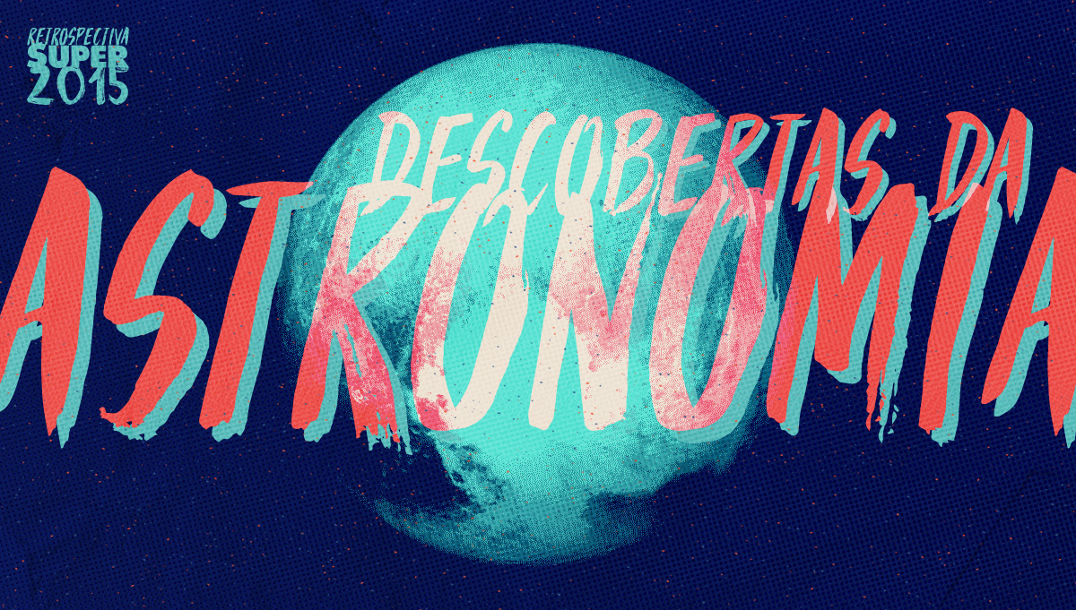 RETROSPECTIVA 2015 - Descobertas da Astronomia
