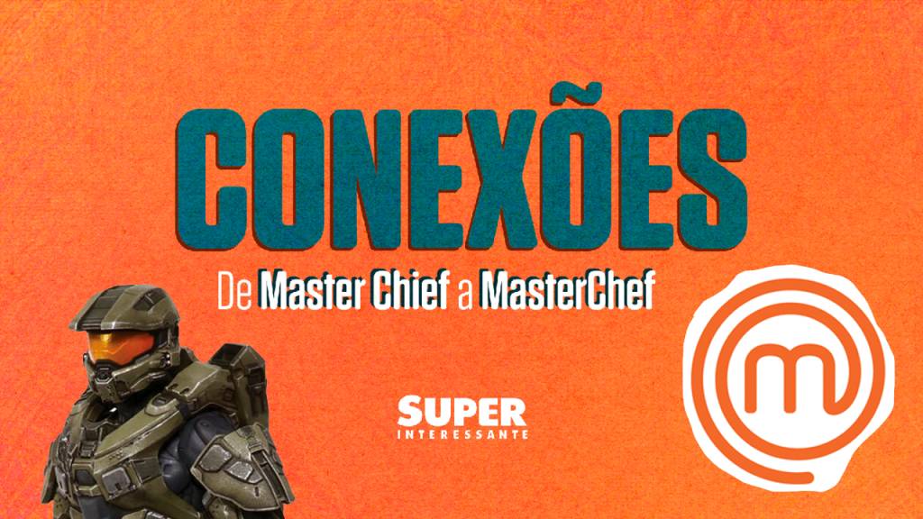 De Master Chief a MasterChef – Conexões #2