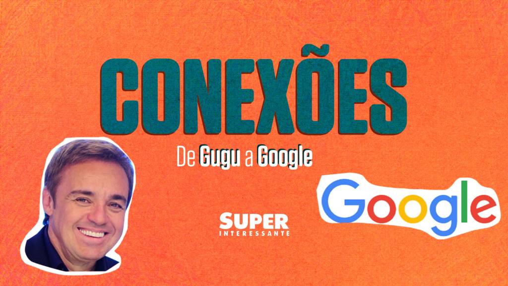 De Gugu a Google – Conexões #8