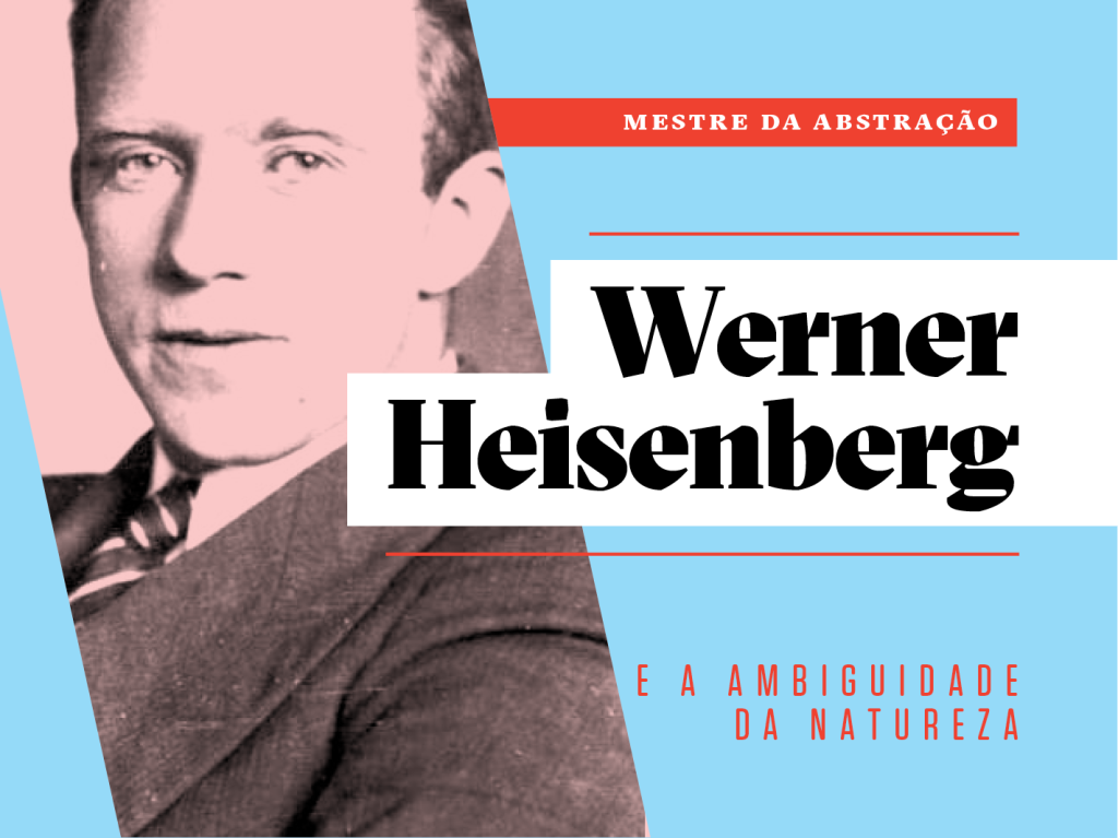 Como a vida de Werner Heisenberg pode inspirar a sua