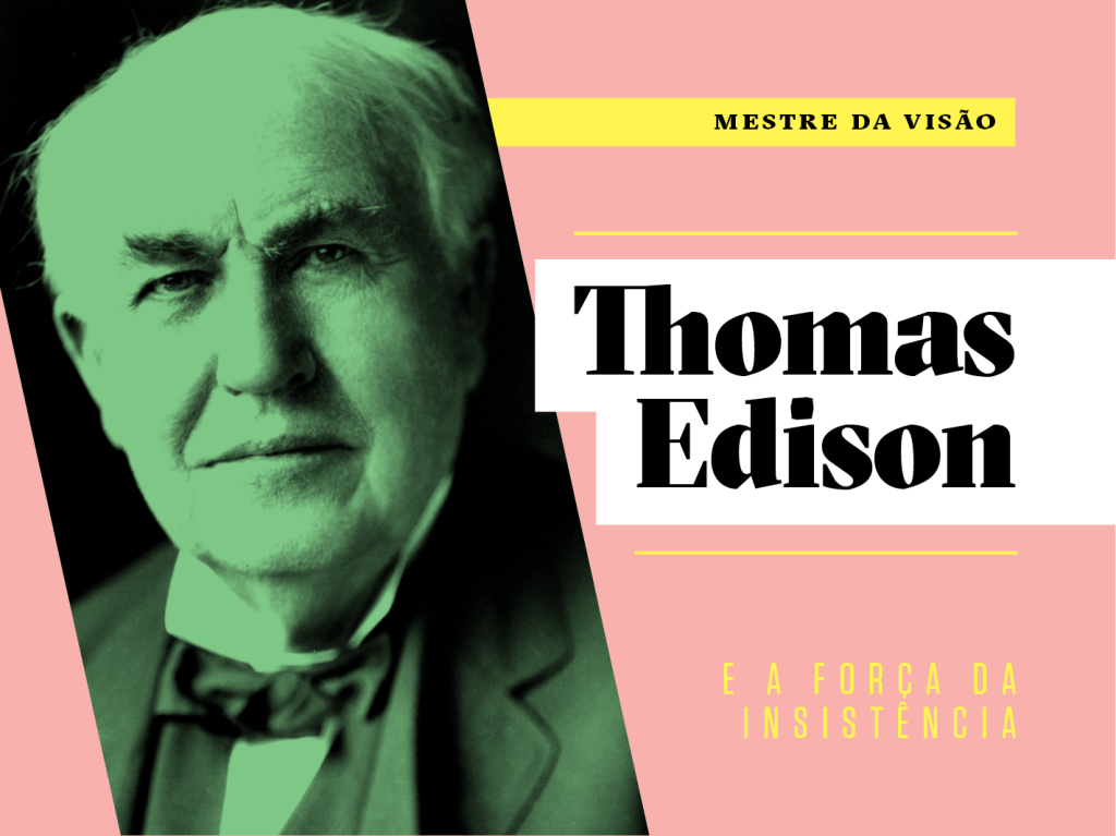 Como a vida de Thomas Edison pode inspirar a sua