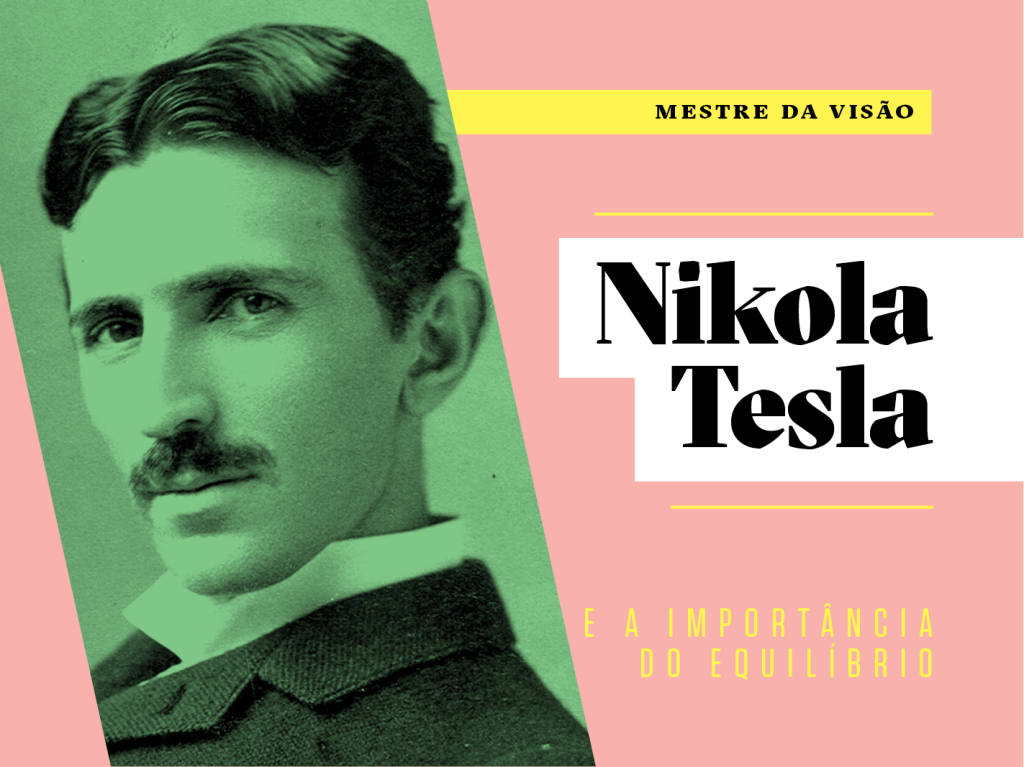Como a vida de Nikola Tesla pode inspirar a sua