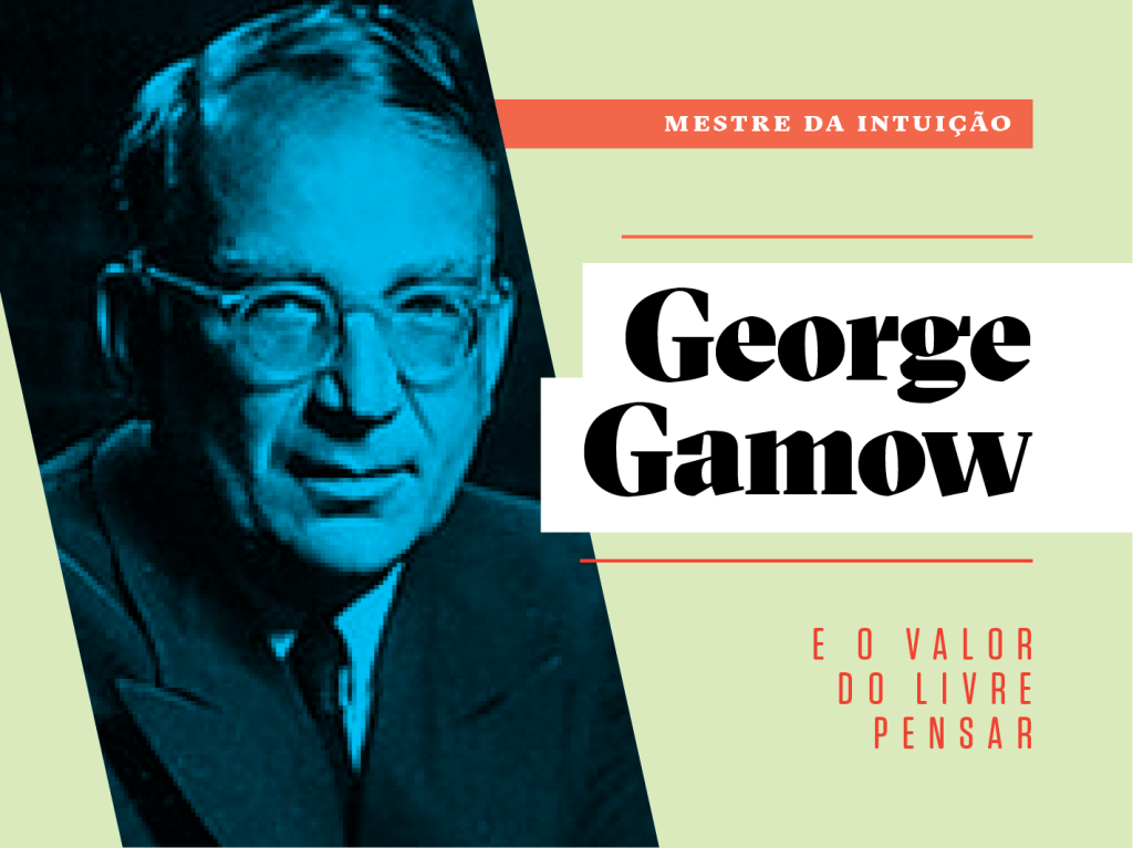 Como a vida de George Gamow pode inspirar a sua