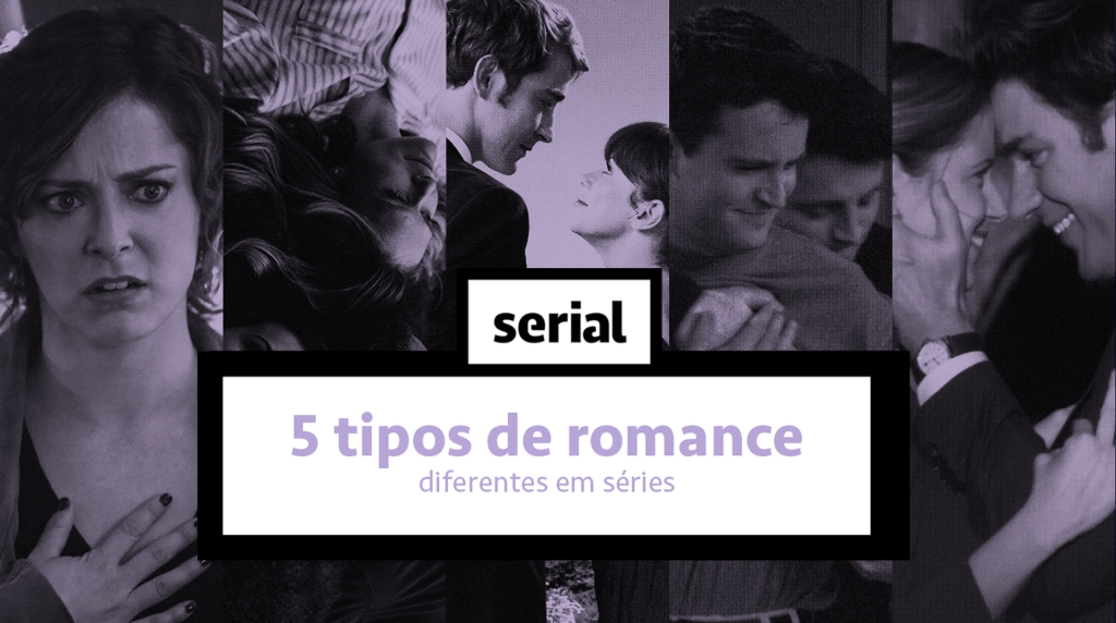 5 tipos de romance diferentes em séries – SERIAL s02e06
