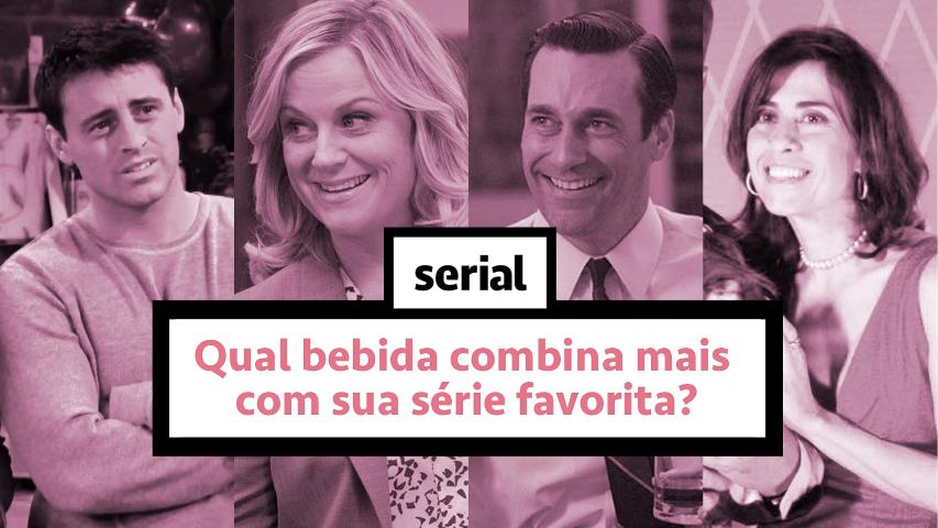 Qual bebida combina com sua série favorita? – SERIAL s02e18