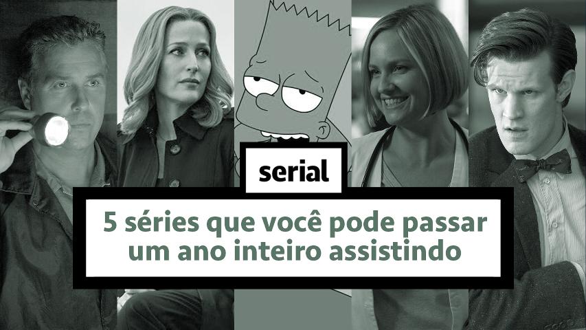 5 séries que você pode passar um ano inteiro assistindo — SERIAL s02e23