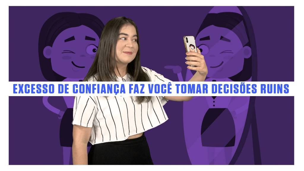 Excesso de confiança faz você tomar decisões ruins