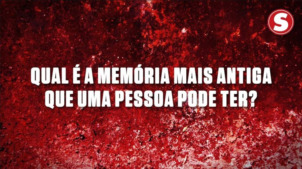 Qual a memória mais antiga que uma pessoa pode ter?