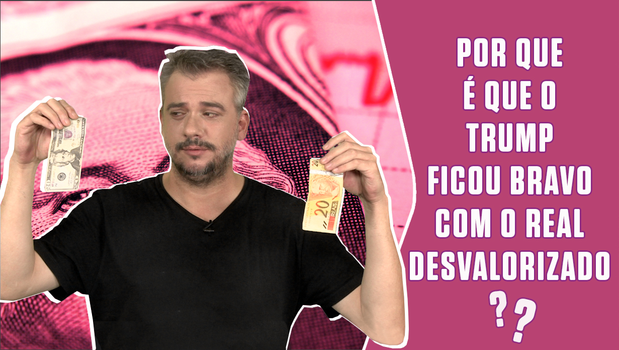Por que Trump ficou bravo com o real desvalorizado?