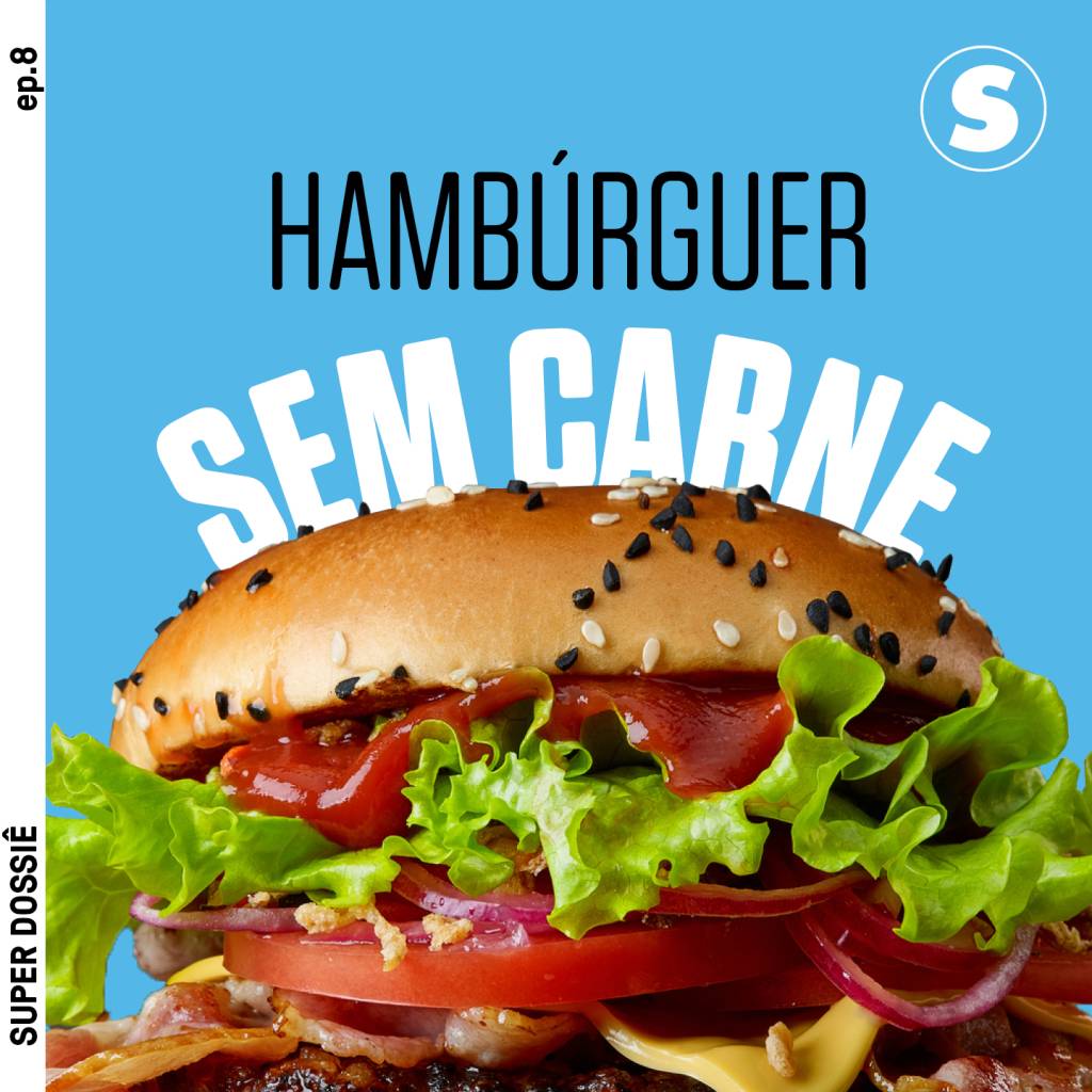 Podcast Dossiê #8: Hambúrguer sem carne