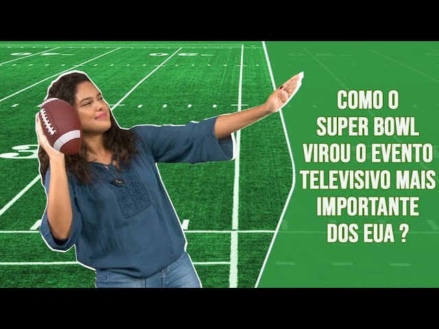 Como o Super Bowl virou o evento televisivo mais importante dos EUA?