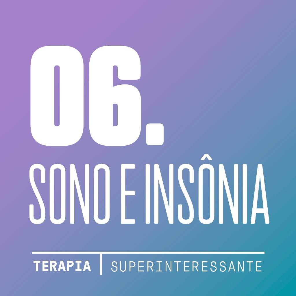 Podcast Terapia #6: Sono: por que nunca dormimos tão mal