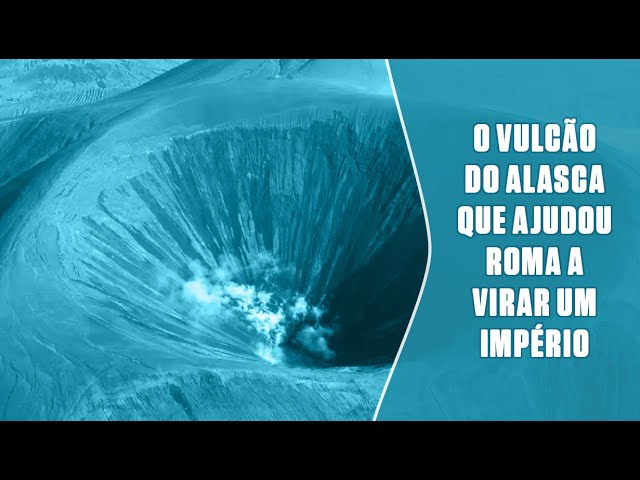 Como um vulcão do Alasca ajudou Roma a virar um Império