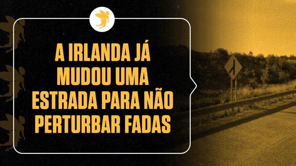 A Irlanda já mudou uma rodovia de lugar para não incomodar fadas