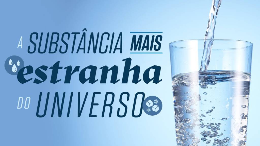 Água, a substância mais estranha da face da Terra